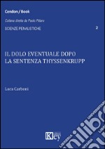 Il dolo eventuale dopo la sentenza Thyssenkrupp libro