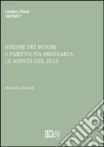 Regime dei minimi e partita iva ordinaria. Le novità del 2015 libro