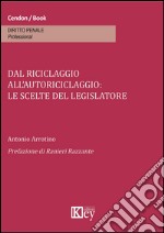 Dal riciclaggio all'autoriciclaggio. Le scelte del legislatore libro