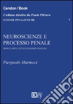 Neuroscienze e processo penale. Profili applicativi e giurisprudenziali libro