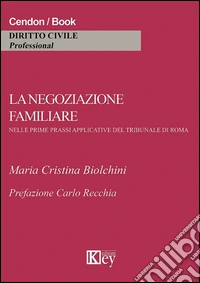La negoziazione familiare nelle prime prassi applicative del tribunale di Roma libro