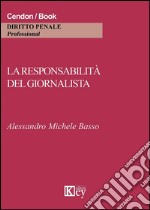 La responsabilità del giornalista. Cronaca, critica e satira tra reputazione e riservatezza libro