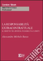 La responsabilità extracontrattuale. Il diritto tra ipotesi, possibilità e limiti