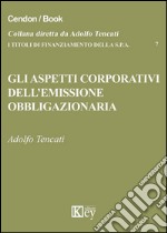 Gli aspetti corporativi dell'emissione obbligazionaria libro