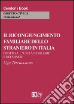 Il ricongiungimento familiare dello straniero in Italia. Diritto all'unità familiare e dei minori libro