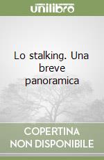 Lo stalking. Una breve panoramica