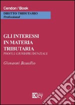 Gli interessi in materia tributaria. Profili giurisprudenziali libro