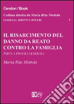 Il risarcimento del danno da reato contro la famiglia. Parte prima: profili generali libro