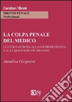 La colpa penale del medico. Lettura guidata alla giurisprudenza e alle questioni più recenti libro