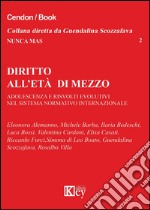 Diritto all'età di mezzo. Adolescenza e risvolti evolutivi nel sistema normativo internazionale libro