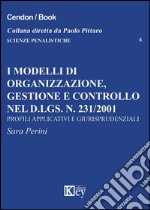 I modelli di organizzazione, gestione e controllo nel d.lgs. n. 231/2001. Profili applicativi e giurisprudenziali libro