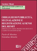 Obblighi di pubblicità, segnalazione e registrazione ai sensi del remit. Impatti attuativi, profili di criticità e aspetti sanzionatori libro