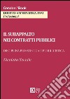 Il subappalto nei contratti pubblici. Disciplina privatistica e pubblicistica libro