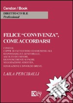 Felice «convivenza», come accordarsi. Coniugi, coppie di fatto etero ed omosessuali, responsabilità genitoriali, ascolto dei minori... libro