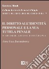 Il diritto all'identità personale e la sua tutela penale. In particolare, il furto di identità sul web libro