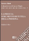 La fiducia. Strumento di tutela della persona libro