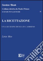 La ricettazione. Una giurisprudenza in cammino libro