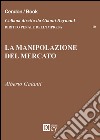 La manipolazione del mercato libro di Galanti Alberto