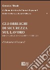 Gli obblighi di sicurezza sul lavoro. Destinatari e soggetti tutelari libro