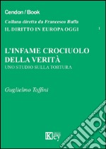 L'infame crociuolo della verità. Uno studio sulla tortura libro