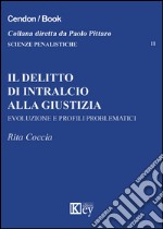 Il delitto di intralcio alla giustizia. Evoluzione e profili problematici libro