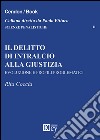 Il delitto di intralcio alla giustizia. Evoluzione e profili problematici libro