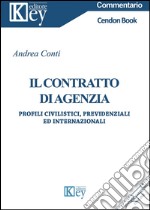 Il contratto di agenzia. Profili civilistici, previdenziali ed internaizonali libro