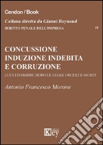 Concussione, induzione indebita e corruzione. Luci e ombre dopo le leggi 190/2012 e 69/2015