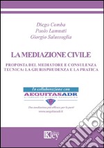 La mediazione civile. Proposta del mediatore e consulenza tecnica. La giurisprudenza e la pratica libro