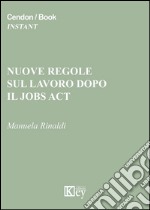 Nuove regole sul lavoro dopo il jobs act libro