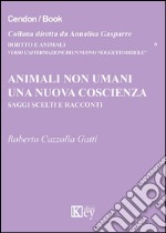 Animali non umani. Una nuova coscienza libro