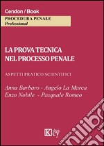 La prova tecnica nel processo penale. Aspetti pratico scientifici libro