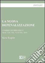 La nuova depenalizzazione. Commento organico ai d. Lgs. Nn. 7 e 8 del 2016