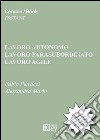 Lavoro autonomo, lavoro parasubordinato, lavoro agile. Le novità introdotte dal Jobs Act e dal disegno di legge 2233/2016 libro di Petracci Fabio Marin Alessandra