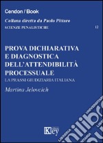 Prova dichiarativa e diagnostica dell'attendibilità processuale. La prassi giudiziaria italiana libro