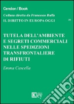 Tutela dell'ambiente e segreti commerciali nelle spedizioni transfrontaliere di rifiuti libro