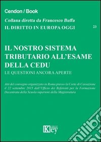 Il nostro sistema tributario all'esame della CEDU. Le questioni ancora aperte. Atti del convegno (Roma, 22 settembre 2015) libro