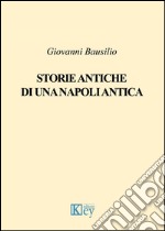 Storie antiche di una Napoli antica libro