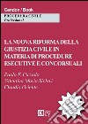 La nuova riforma della giustizia civile in materia di procedure esecutive e concorsuali libro