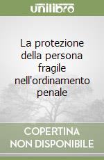 La protezione della persona fragile nell'ordinamento penale libro