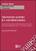 Transessualismo. Il caso Bernaroli. Analisi del caso giudiziario e recenti sviluppi apportati dal C.D. D.D.L. Cirinnà libro