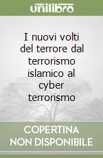 I nuovi volti del terrore dal terrorismo islamico al cyber terrorismo  libro