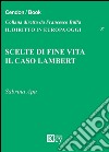 Scelte di fine vita. Il caso Lambert libro