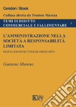 L'amministrazione nella società e responsabilità limitata. Profili ricostruttivi ed applicativi