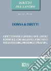 Donna & diritti. Aspetti storico giuridici del lavoro femminile. Con analisi sul fenomeno dello stalking, mobbing e straining libro