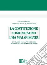 La Costituzione come nessuno l'ha mai spiegata. Un viaggio con la più bella del mondo in occasione dei suoi 70 anni libro