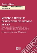 Metodo e tecniche di redazione del ricorso al T.A.R. Teso all'annullamento di un provvedimento amministrativo