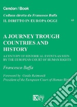 A journey trough countries and history. A century of historical events as seen by the european court of human rights libro