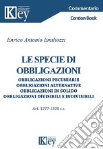 Le specie di obbligazioni. Obbligazioni pecuniarie, obbligazioni alternative, obbligazioni in solido, obbligazioni divisibili e indivisibili  libro