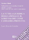 La tutela giuridica degli animali e il loro valore come categoria protetta libro di Boscolo Contadin Laura